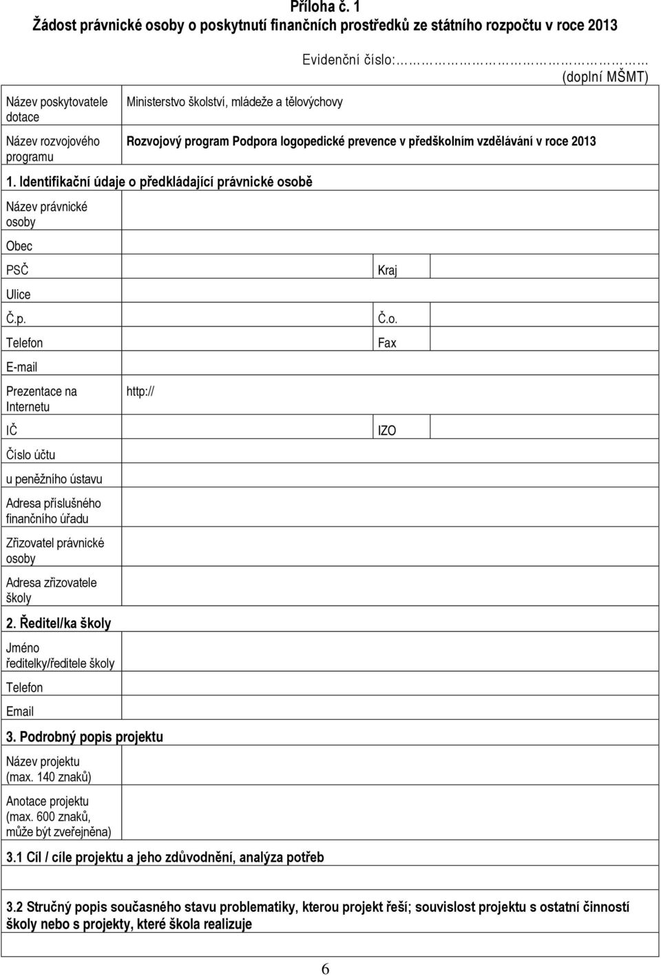 Evidenční číslo: (doplní MŠMT) Rozvojový program Podpora logopedické prevence v předškolním vzdělávání v roce 2013 1.