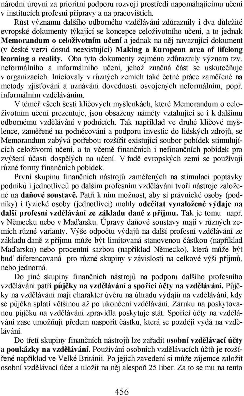 dokument (v české verzi dosud neexistující) Making a European area of lifelong learning a reality. Oba tyto dokumenty zejména zdůraznily význam tzv.