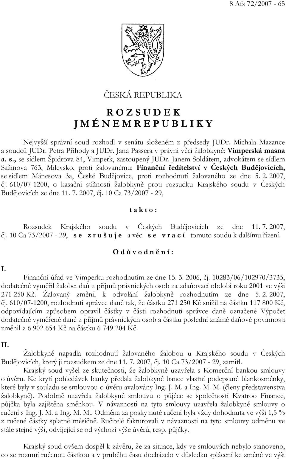 Janem Soldátem, advokátem se sídlem Sažinova 763, Milevsko, proti žalovanému: Finanční ředitelství v Českých Budějovicích, se sídlem Mánesova 3a, České Budějovice, proti rozhodnutí žalovaného ze dne