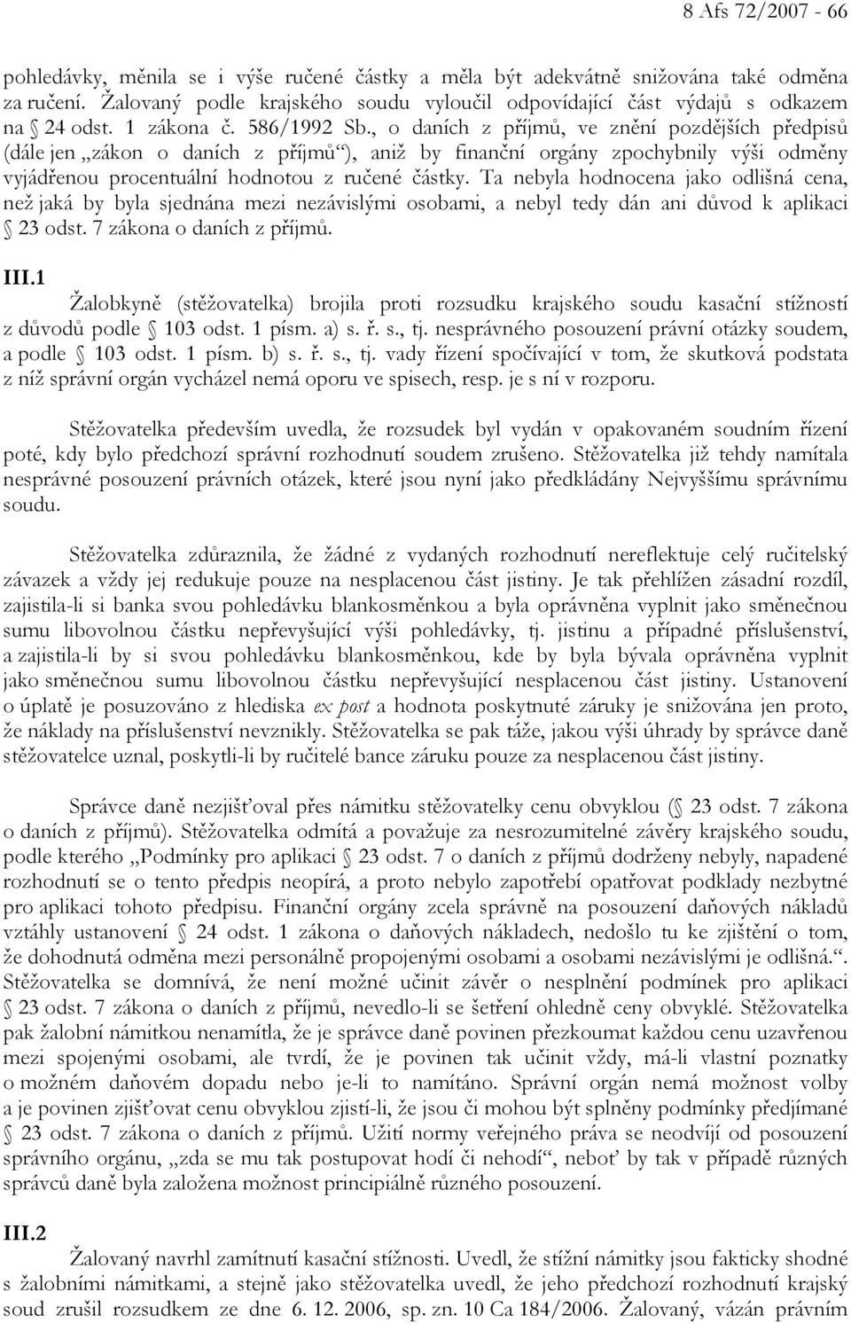 , o daních z příjmů, ve znění pozdějších předpisů (dále jen zákon o daních z příjmů ), aniž by finanční orgány zpochybnily výši odměny vyjádřenou procentuální hodnotou z ručené částky.