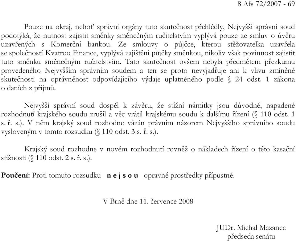 Ze smlouvy o půjčce, kterou stěžovatelka uzavřela se společností Kvatroo Finance, vyplývá zajištění půjčky směnkou, nikoliv však povinnost zajistit tuto směnku směnečným ručitelstvím.