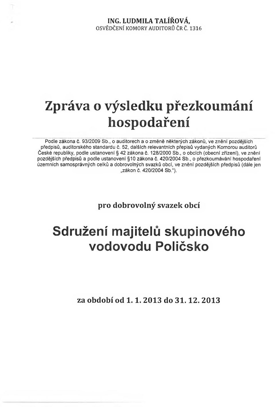 52, dalších relevantních přepisů vydaných Komorou auditorů České republiky, podle ustanovení 42 zákona č. 128/2000 Sb.