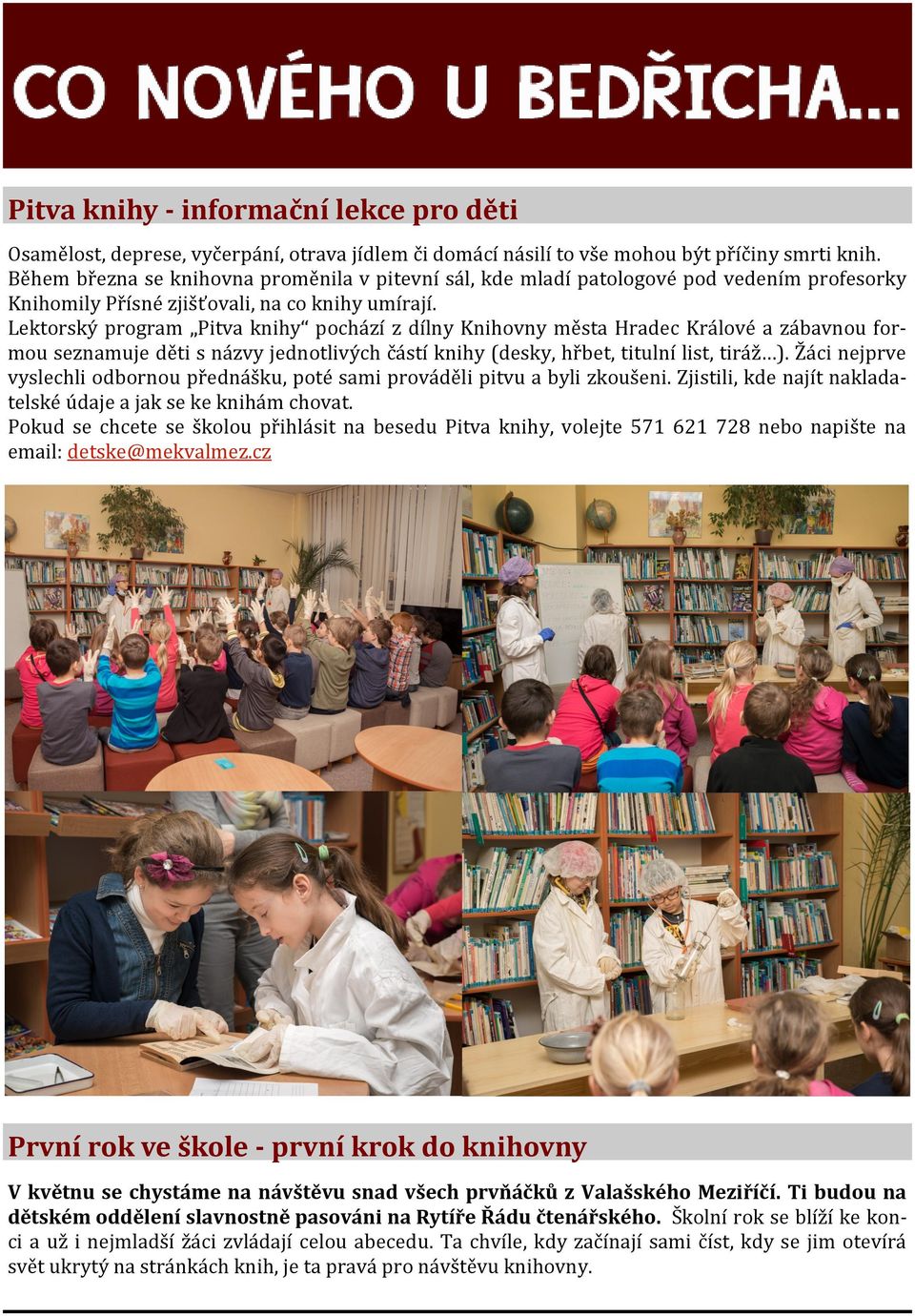 Lektorský program Pitva knihy pochází z dílny Knihovny města Hradec Králové a zábavnou formou seznamuje děti s názvy jednotlivých částí knihy (desky, hřbet, titulní list, tiráž ).