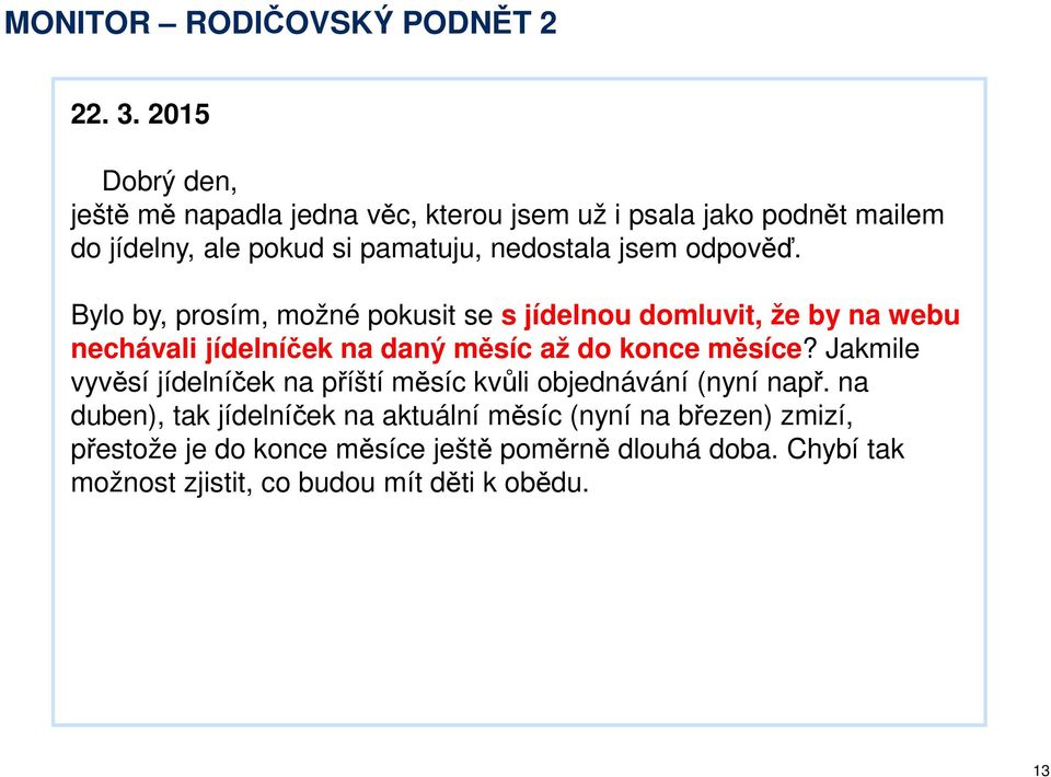 odpověď. Bylo by, prosím, možné pokusit se s jídelnou domluvit, že by na webu nechávali jídelníček na daný měsíc až do konce měsíce?