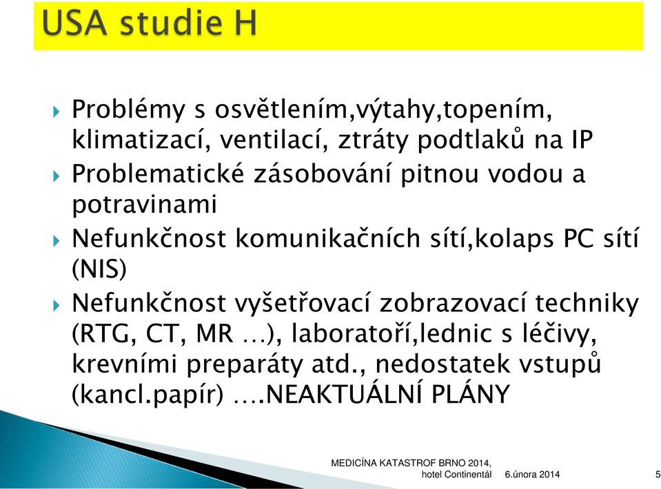 sítí,kolaps PC sítí (NIS) Nefunkčnost vyšetřovací zobrazovací techniky (RTG, CT, MR ),