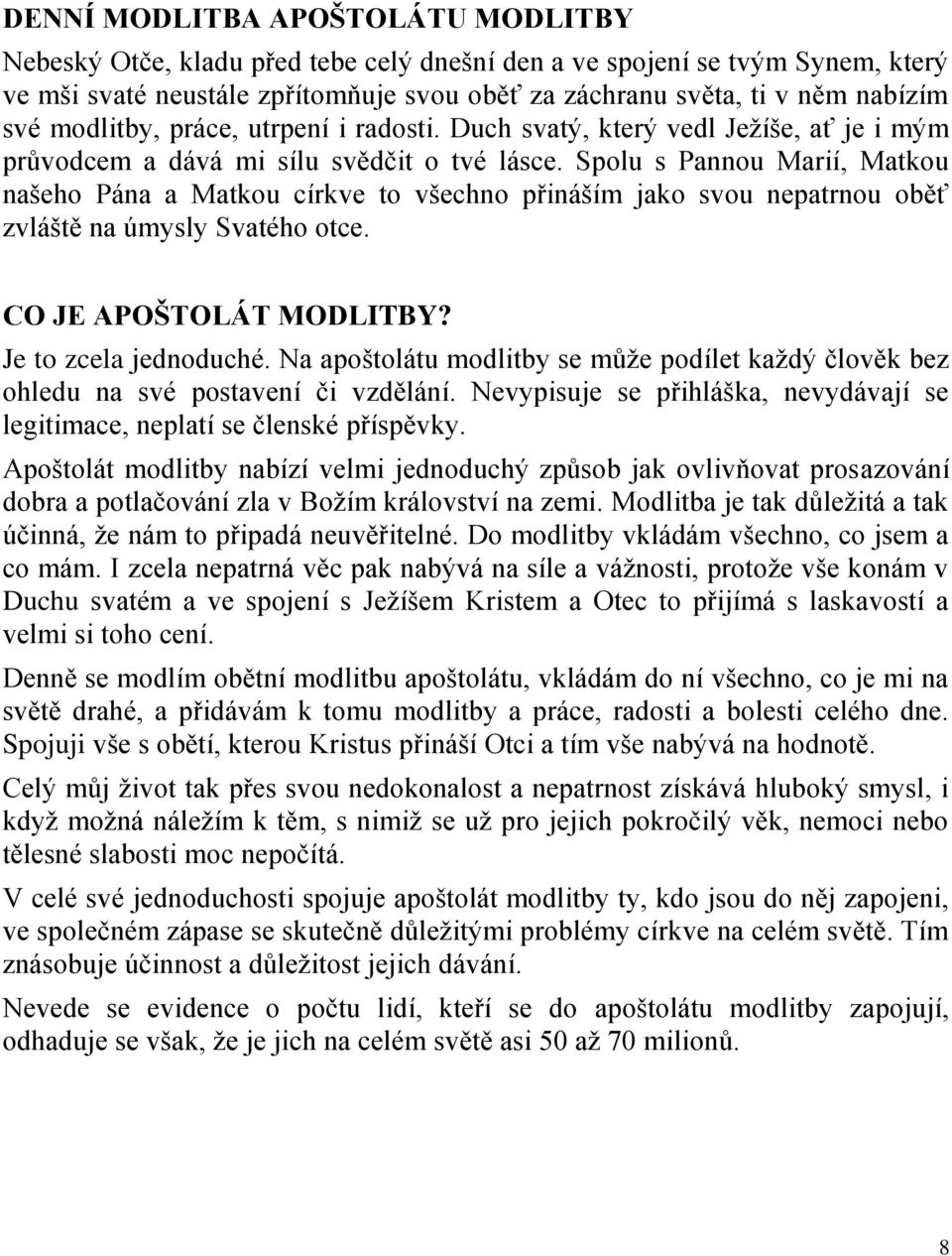 Spolu s Pannou Marií, Matkou našeho Pána a Matkou církve to všechno přináším jako svou nepatrnou oběť zvláště na úmysly Svatého otce. CO JE APOŠTOLÁT MODLITBY? Je to zcela jednoduché.