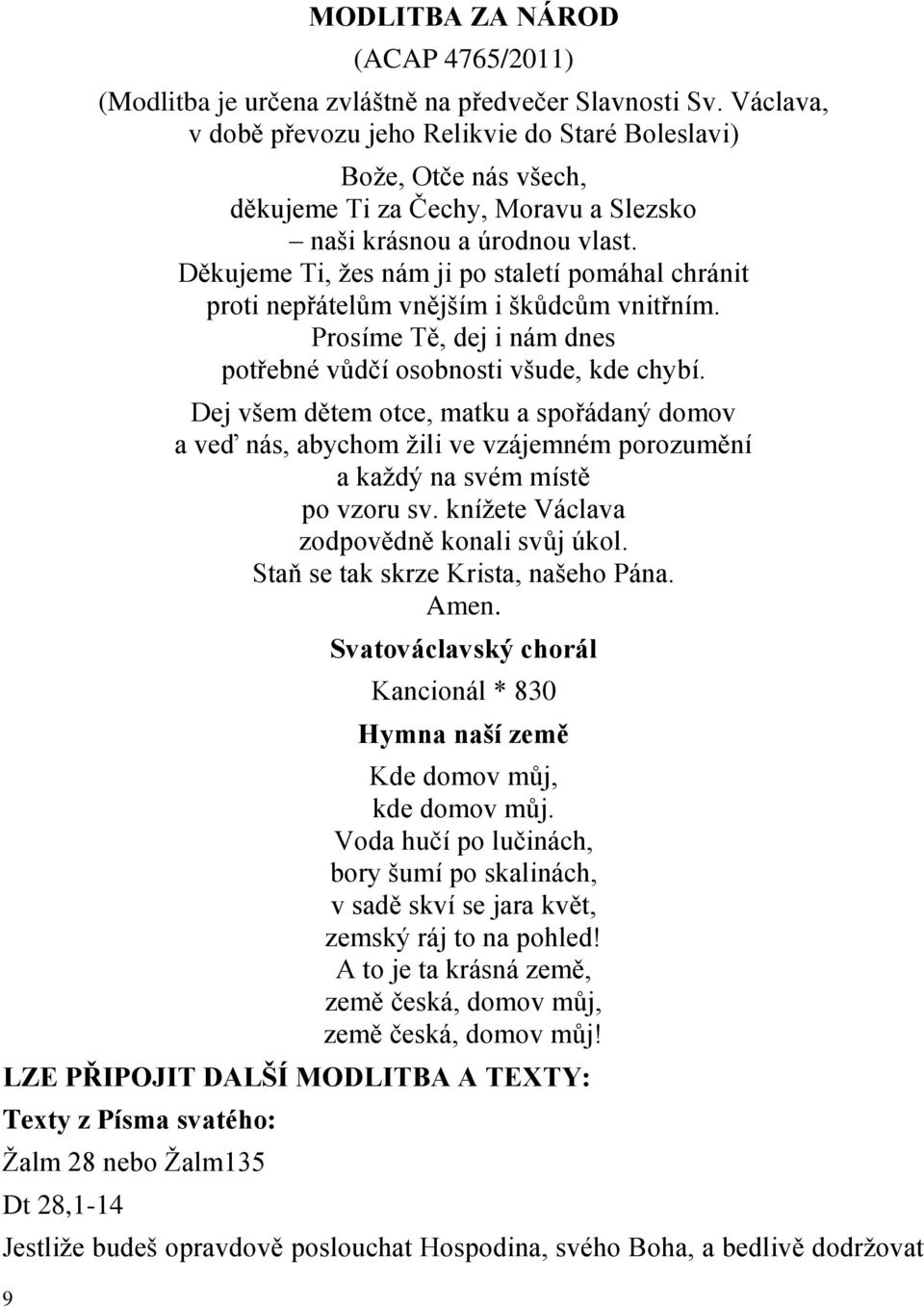 Děkujeme Ti, žes nám ji po staletí pomáhal chránit proti nepřátelům vnějším i škůdcům vnitřním. Prosíme Tě, dej i nám dnes potřebné vůdčí osobnosti všude, kde chybí.