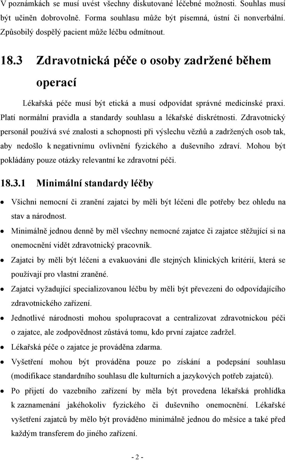 Platí normální pravidla a standardy souhlasu a lékařské diskrétnosti.