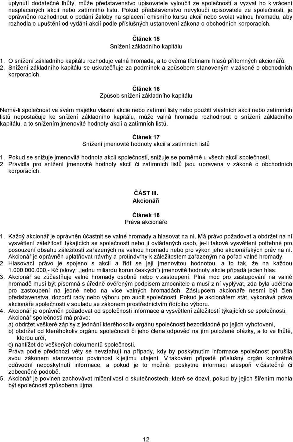 podle příslušných ustanovení zákona o obchodních korporacích. Článek 15 Snížení základního kapitálu 1.