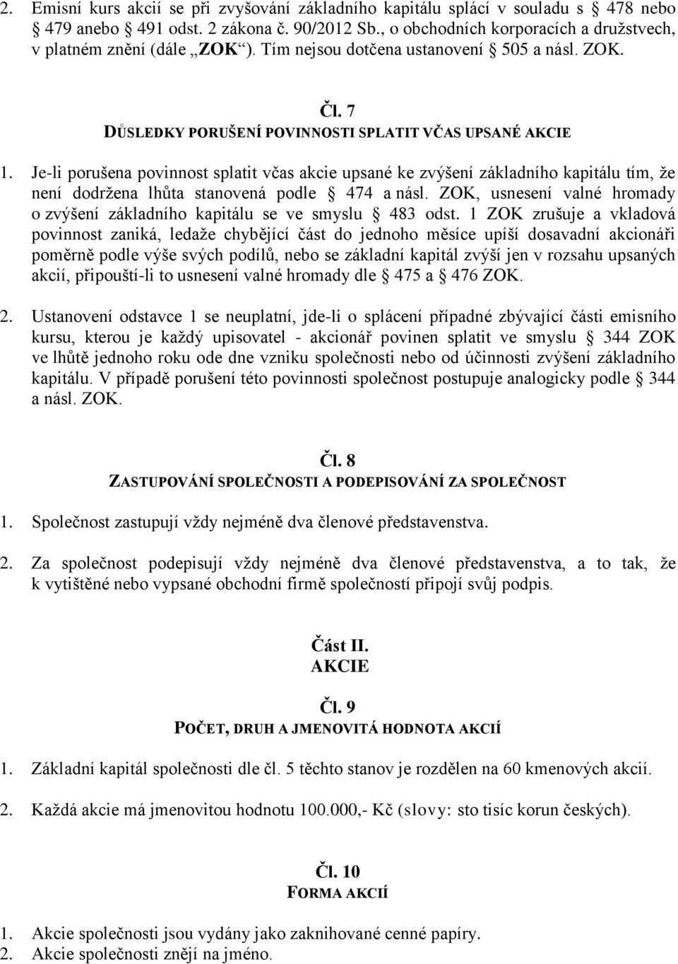 Je-li porušena povinnost splatit včas akcie upsané ke zvýšení základního kapitálu tím, že není dodržena lhůta stanovená podle 474 a násl.