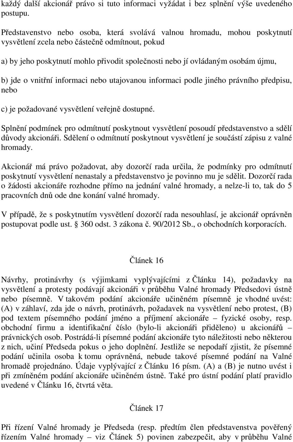 újmu, b) jde o vnitřní informaci nebo utajovanou informaci podle jiného právního předpisu, nebo c) je požadované vysvětlení veřejně dostupné.