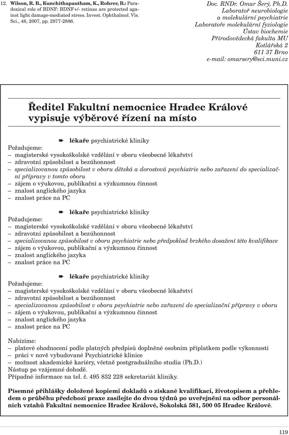 muni.cz Ředitel Fakultní nemocnice Hradec Králové vypisuje výběrové řízení na místo specializovanou způsobilost v oboru dětská a dorostová psychiatrie nebo zařazení do specializační přípravy v tomto