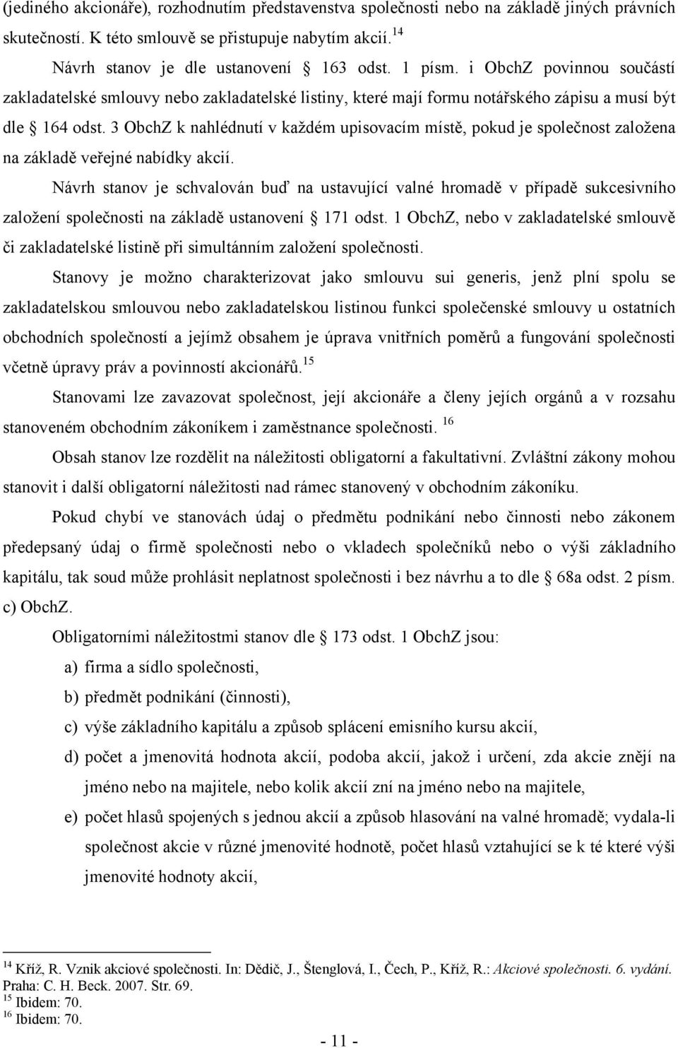 3 ObchZ k nahlédnutí v každém upisovacím místě, pokud je společnost založena na základě veřejné nabídky akcií.