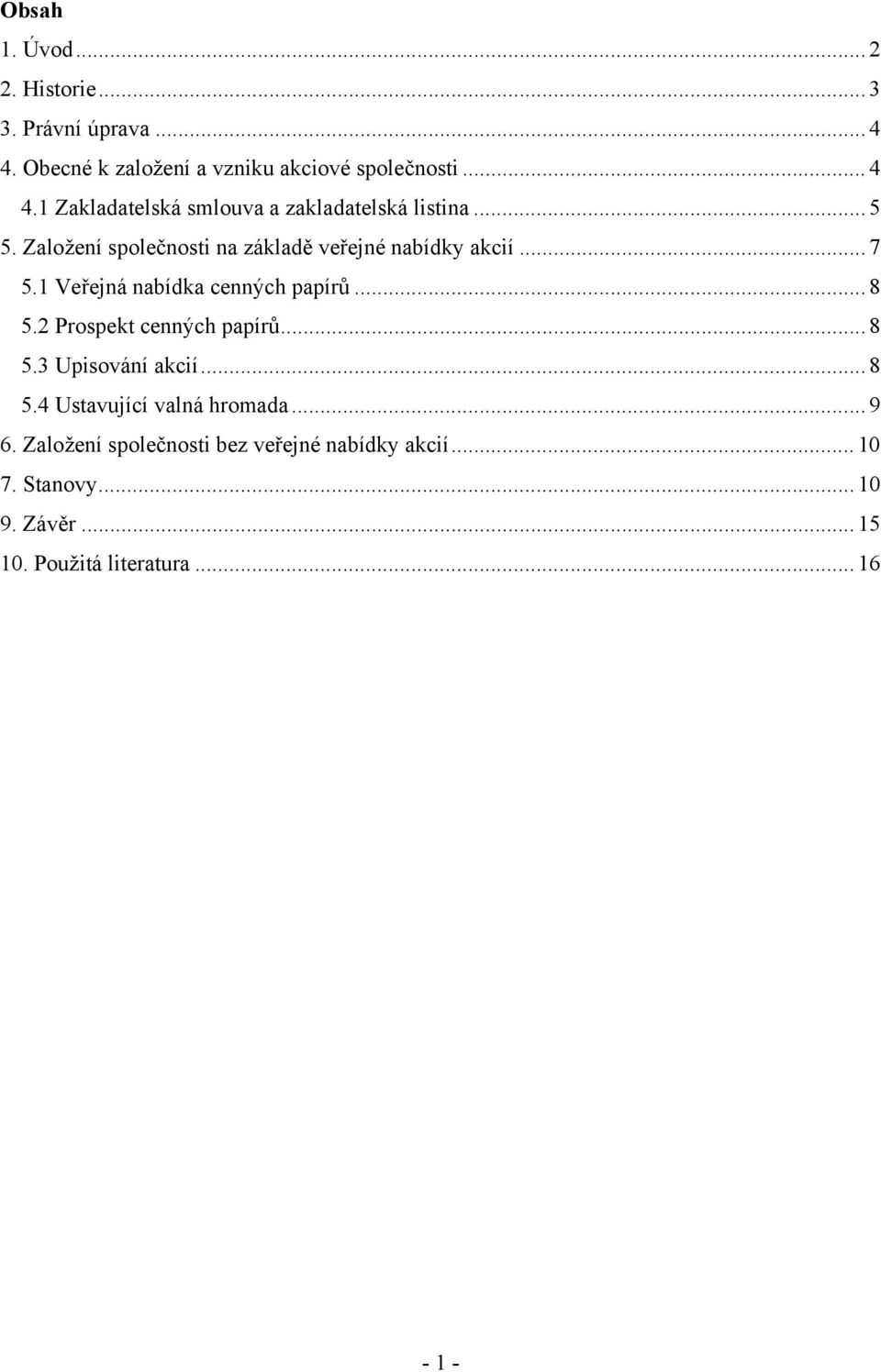 2 Prospekt cenných papírů... 8 5.3 Upisování akcií... 8 5.4 Ustavující valná hromada... 9 6.