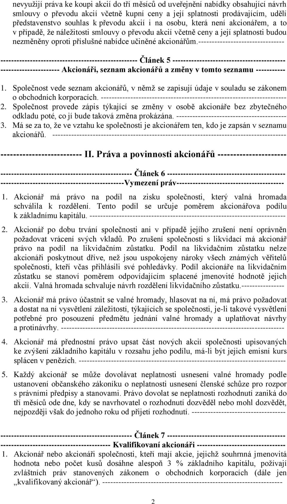 -------------------------------- --------------------------------------------------- Článek 5 ------------------------------------------ ---------------------- Akcionáři, seznam akcionářů a změny v