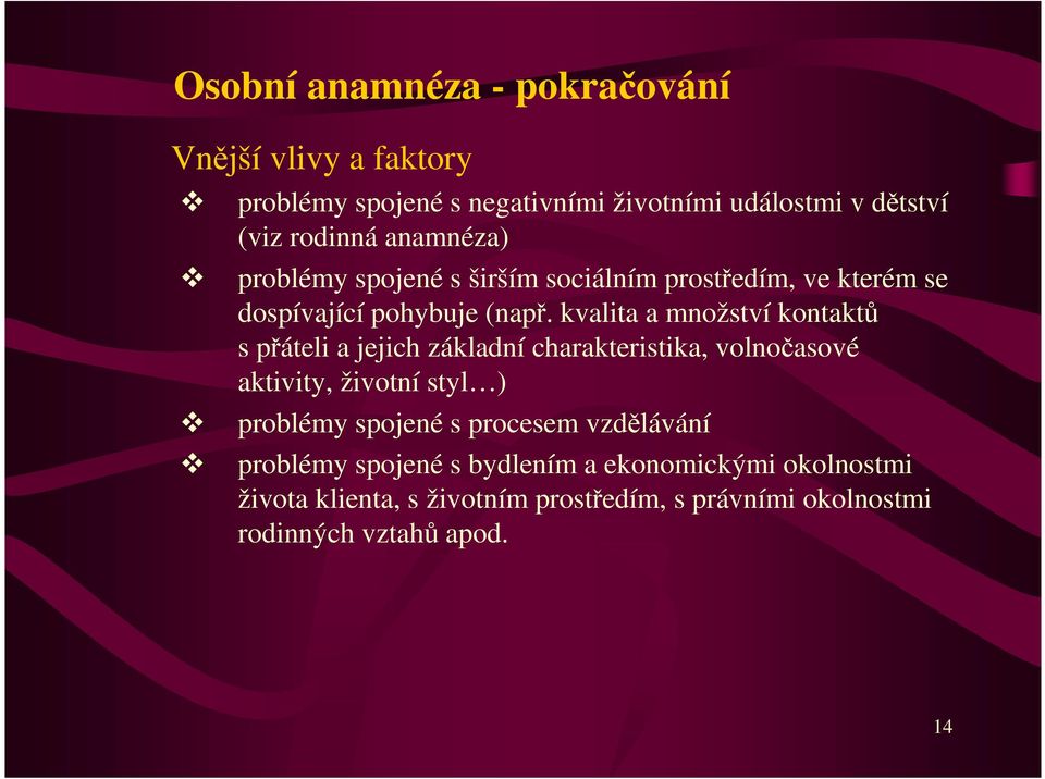 kvalita a množství kontaktů s přáteli a jejich základní charakteristika, volnočasové aktivity, životní styl ) problémy spojené s