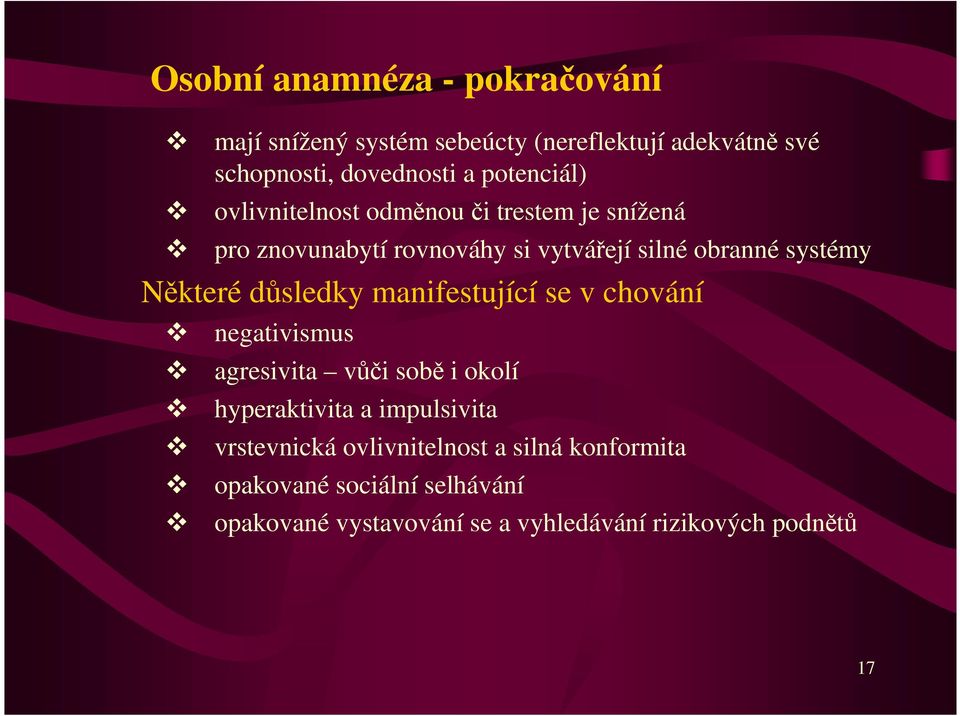 Některé důsledky manifestující se v chování negativismus agresivita vůči sobě i okolí hyperaktivita a impulsivita