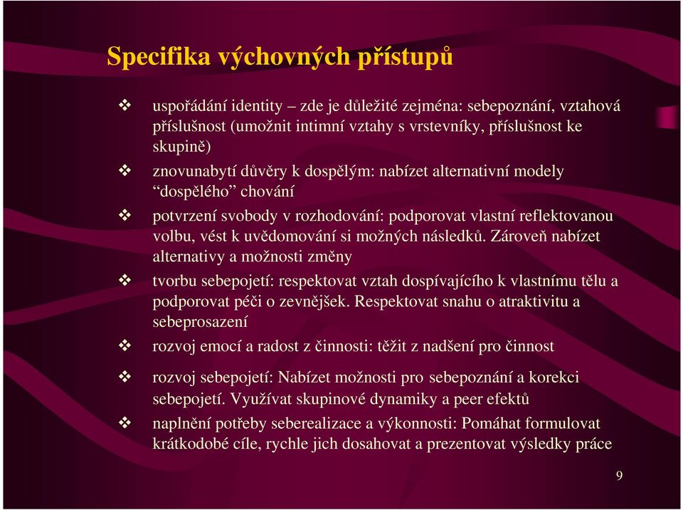 Zároveň nabízet alternativy a možnosti změny tvorbu sebepojetí: respektovat vztah dospívajícího k vlastnímu tělu a podporovat péči o zevnějšek.