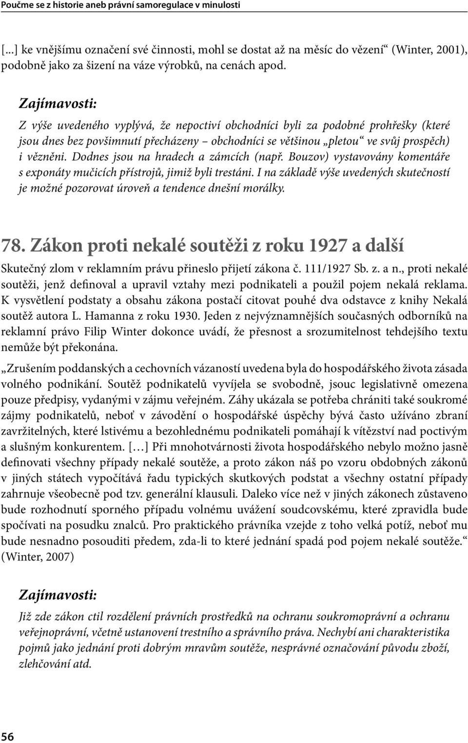 Zajímavosti: Z výše uvedeného vyplývá, že nepoctiví obchodníci byli za podobné prohřešky (které jsou dnes bez povšimnutí přecházeny obchodníci se většinou pletou ve svůj prospěch) i vězněni.