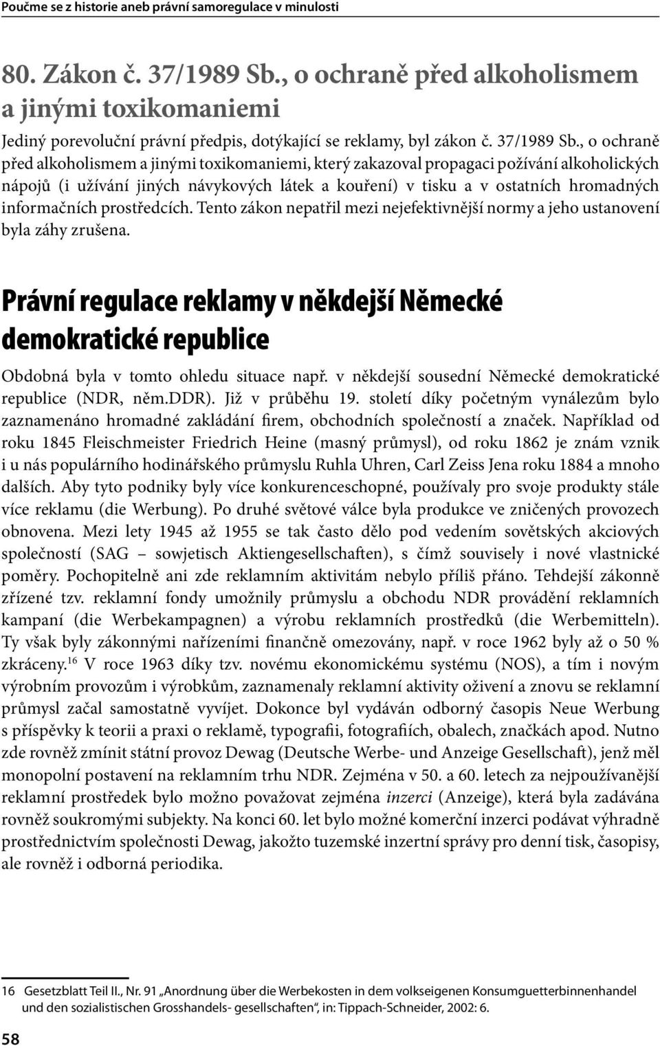 , o ochraně před alkoholismem a jinými toxikomaniemi, který zakazoval propagaci požívání alkoholických nápojů (i užívání jiných návykových látek a kouření) v tisku a v ostatních hromadných