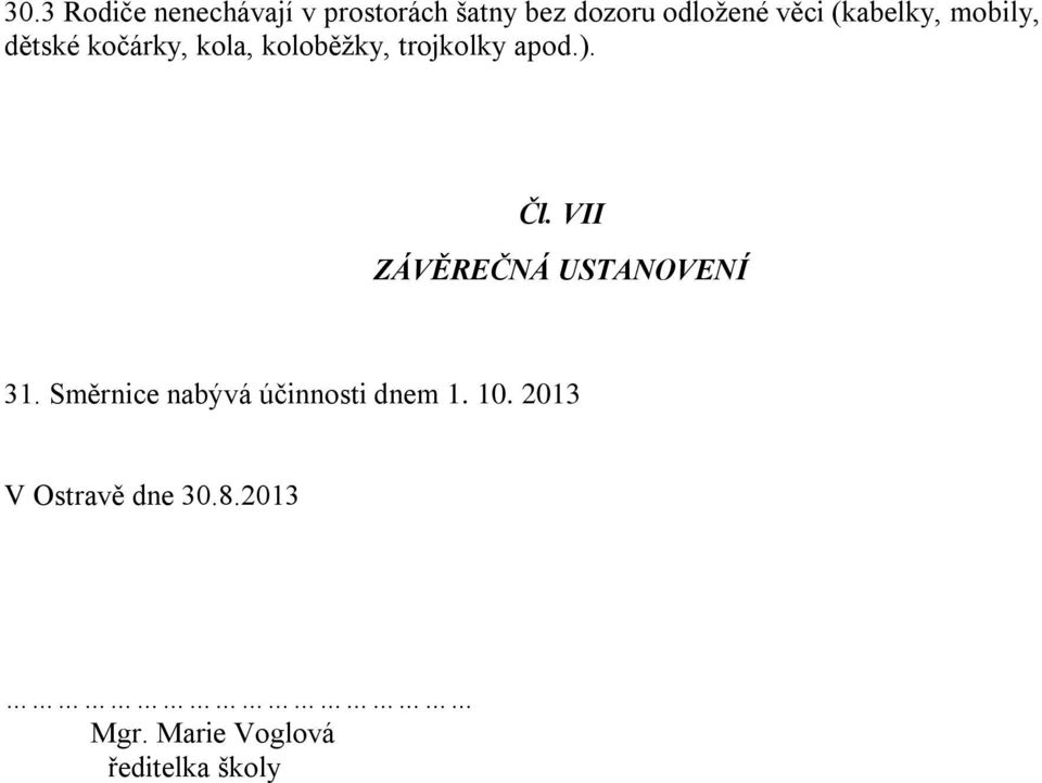 Čl. VII ZÁVĚREČNÁ USTANOVENÍ 31. Směrnice nabývá účinnosti dnem 1.