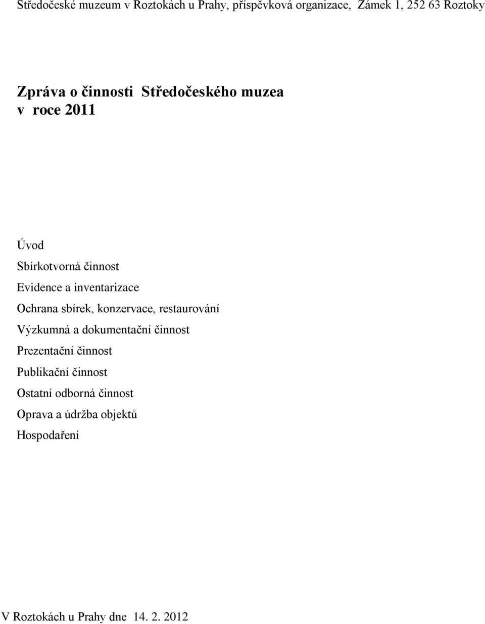 Ochrana sbírek, konzervace, restaurování Výzkumná a dokumentační činnost Prezentační činnost