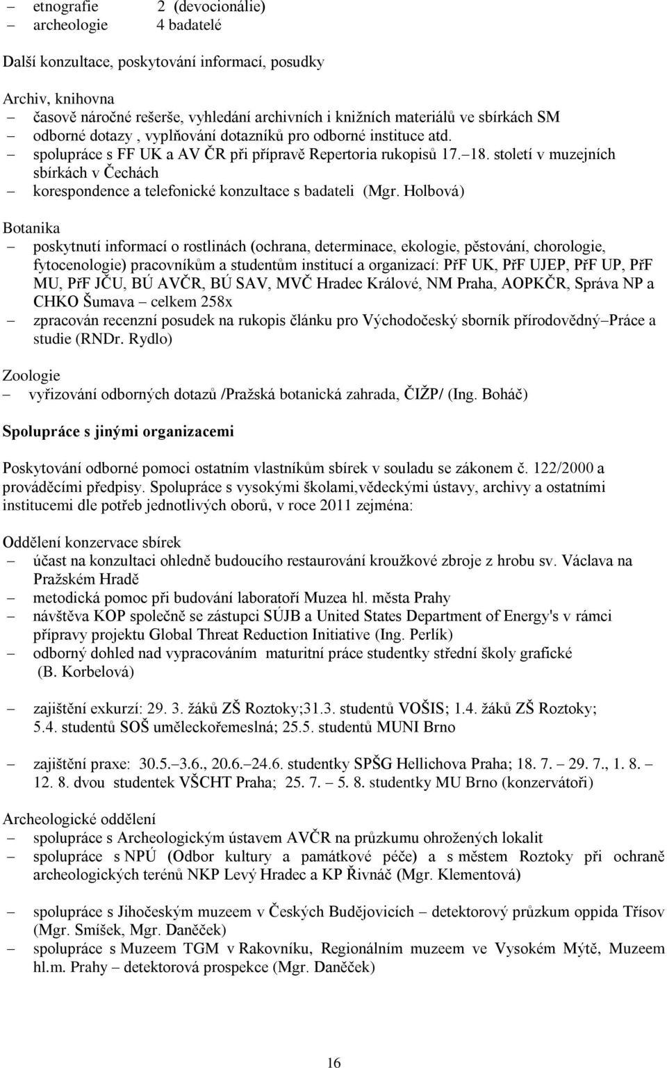 století v muzejních sbírkách v Čechách korespondence a telefonické konzultace s badateli (Mgr.