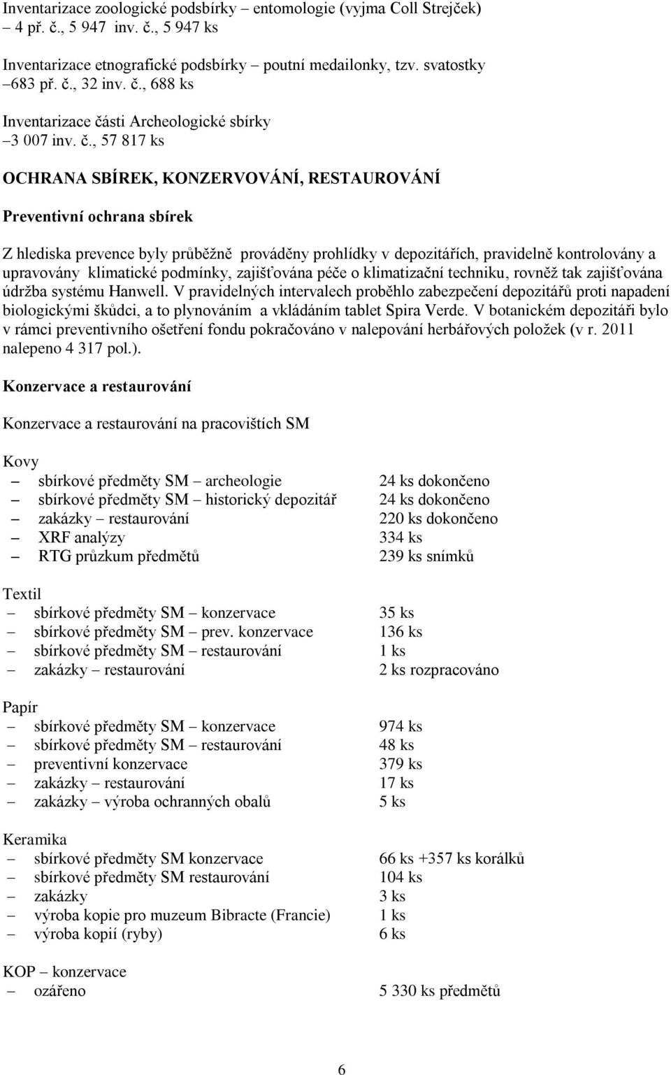 klimatické podmínky, zajišťována péče o klimatizační techniku, rovněţ tak zajišťována údrţba systému Hanwell.