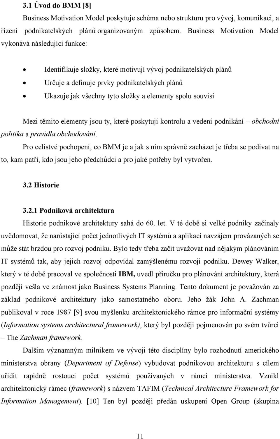 elementy spolu souvisí Mezi těmito elementy jsou ty, které poskytují kontrolu a vedení podnikání obchodní politika a pravidla obchodování.