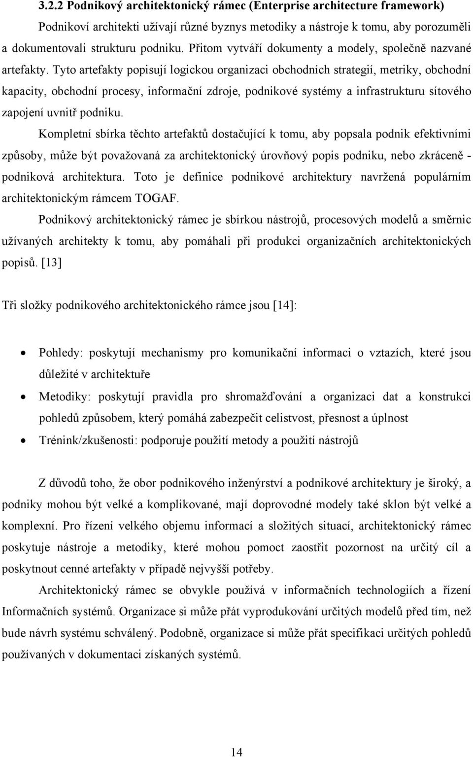 Tyto artefakty popisují logickou organizaci obchodních strategií, metriky, obchodní kapacity, obchodní procesy, informační zdroje, podnikové systémy a infrastrukturu sítového zapojení uvnitř podniku.