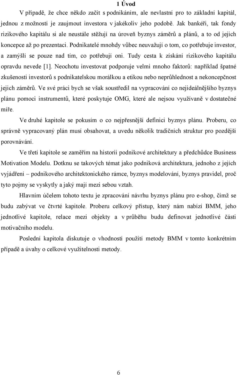 Podnikatelé mnohdy vůbec neuvažují o tom, co potřebuje investor, a zamýšlí se pouze nad tím, co potřebují oni. Tudy cesta k získání rizikového kapitálu opravdu nevede [1].