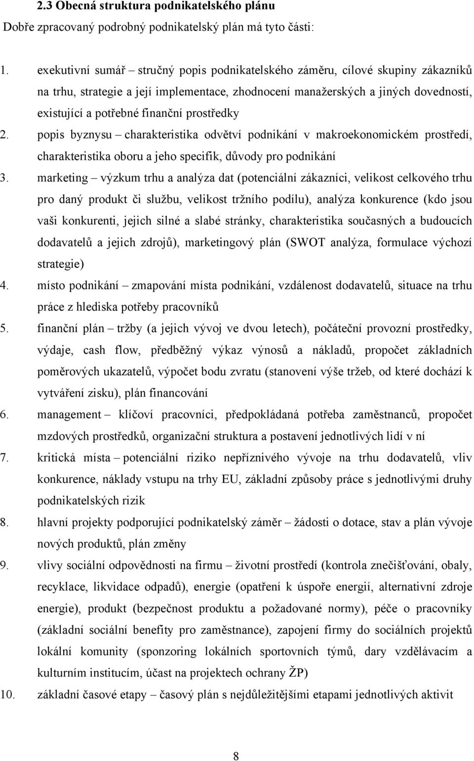 prostředky 2. popis byznysu charakteristika odvětví podnikání v makroekonomickém prostředí, charakteristika oboru a jeho specifik, důvody pro podnikání 3.