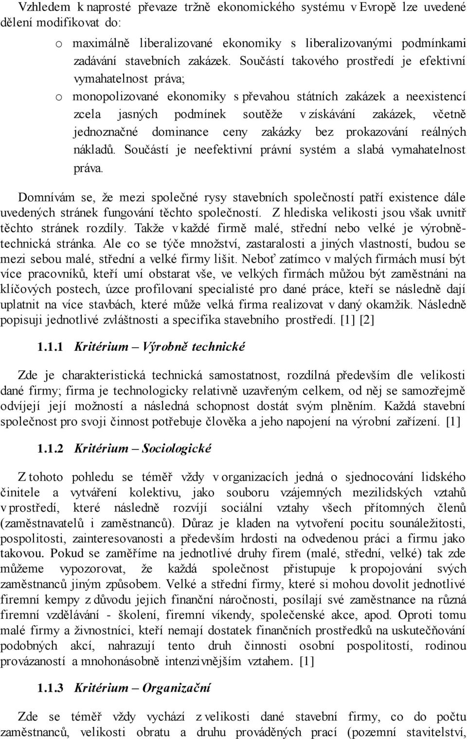 jednoznačné dominance ceny zakázky bez prokazování reálných nákladů. Součástí je neefektivní právní systém a slabá vymahatelnost práva.