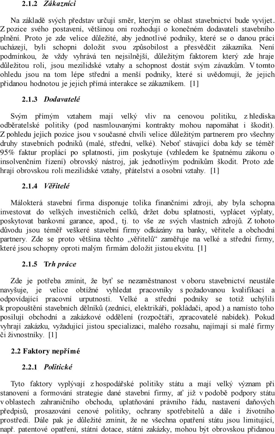 Není podmínkou, že vždy vyhrává ten nejsilnější, důležitým faktorem který zde hraje důležitou roli, jsou mezilidské vztahy a schopnost dostát svým závazkům.