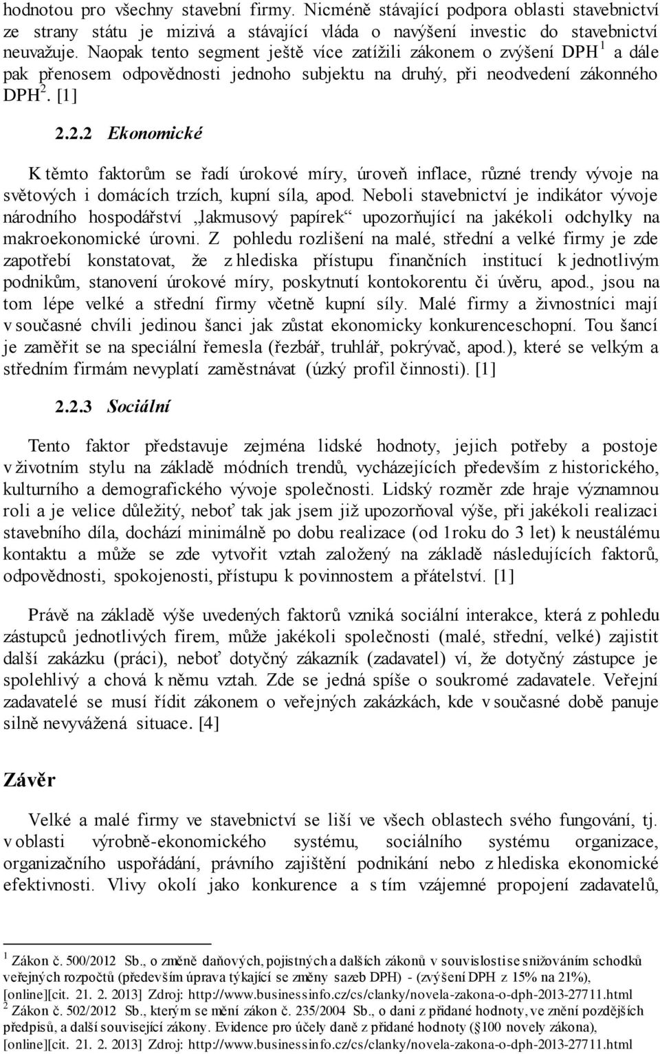 [1] 2.2.2 Ekonomické K těmto faktorům se řadí úrokové míry, úroveň inflace, různé trendy vývoje na světových i domácích trzích, kupní síla, apod.