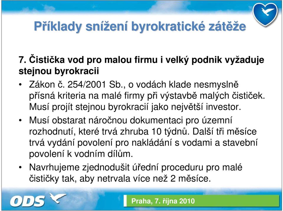 Musí projít stejnou byrokracií jako největší investor.