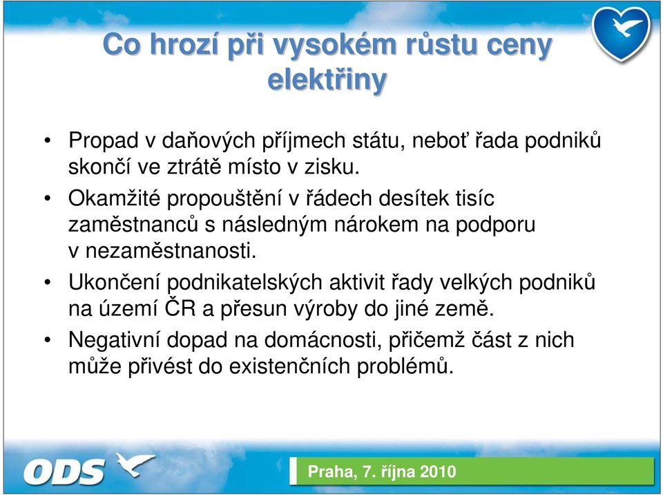 Okamžité propouštění v řádech desítek tisíc zaměstnanců s následným nárokem na podporu v nezaměstnanosti.