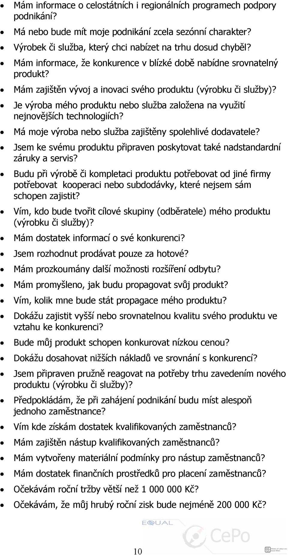 Je výroba mého produktu nebo služba založena na využití nejnovějších technologiích? Má moje výroba nebo služba zajištěny spolehlivé dodavatele?