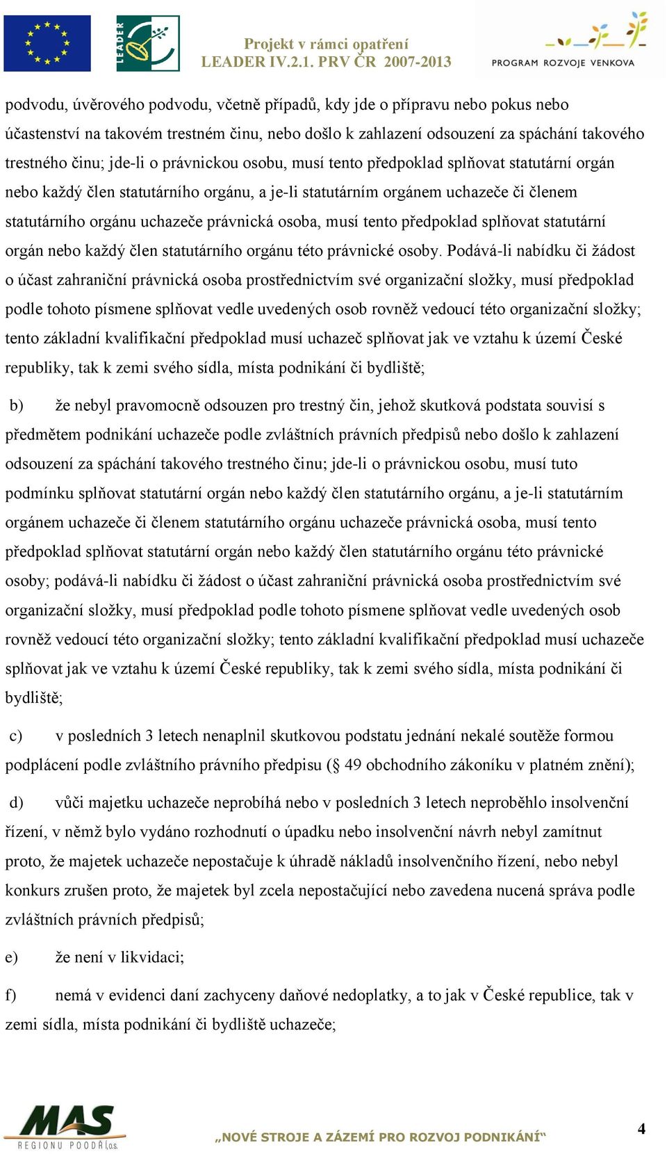 musí tento předpoklad splňovat statutární orgán nebo každý člen statutárního orgánu této právnické osoby.