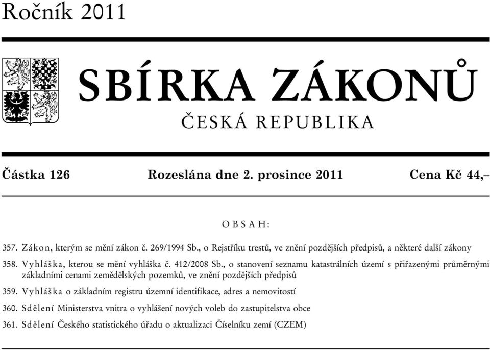 , o stanovení seznamu katastrálních území s přiřazenými průměrnými základními cenami zemědělských pozemků, ve znění pozdějších předpisů 359.