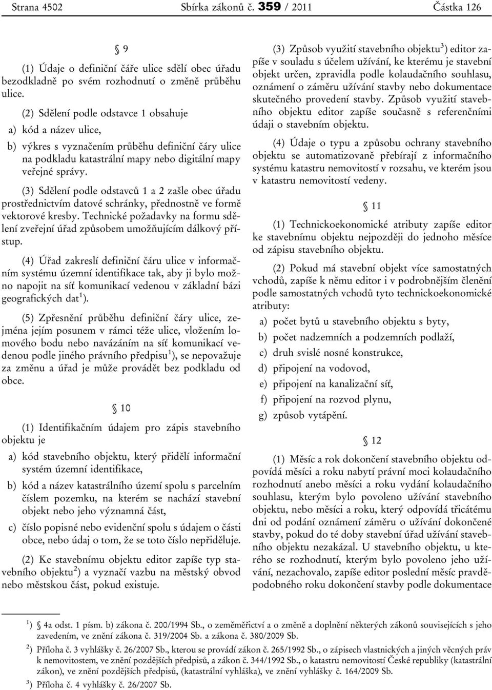 (3) Sdělení podle odstavců 1 a 2 zašle obec úřadu prostřednictvím datové schránky, přednostně ve formě vektorové kresby.