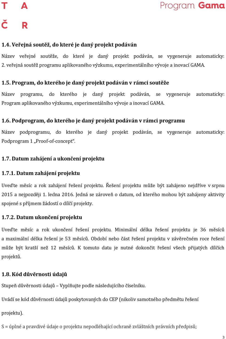 Program, do kterého je daný projekt podáván v rámci soutěže Název programu, do kterého je daný projekt podáván, se vygeneruje automaticky: Program aplikovaného výzkumu, experimentálního vývoje a