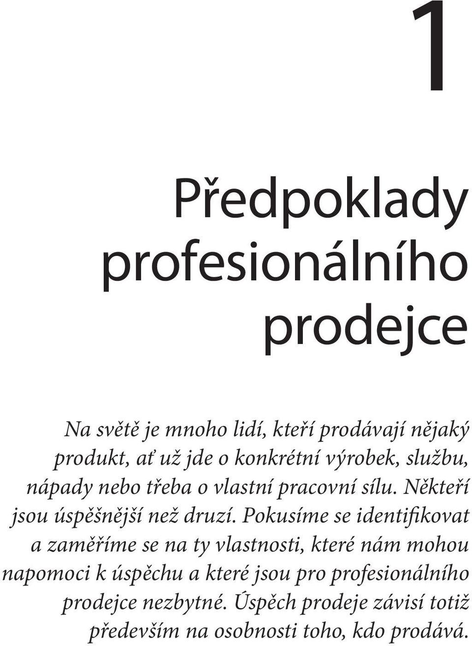 Pokusíme se identifikovat a zaměříme se na ty vlastnosti, které nám mohou napomoci k úspěchu a které jsou