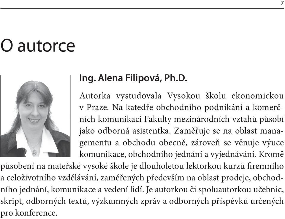 Zaměřuje se na oblast managementu a obchodu obecně, zároveň se věnuje výuce komunikace, obchodního jednání a vyjednávání.