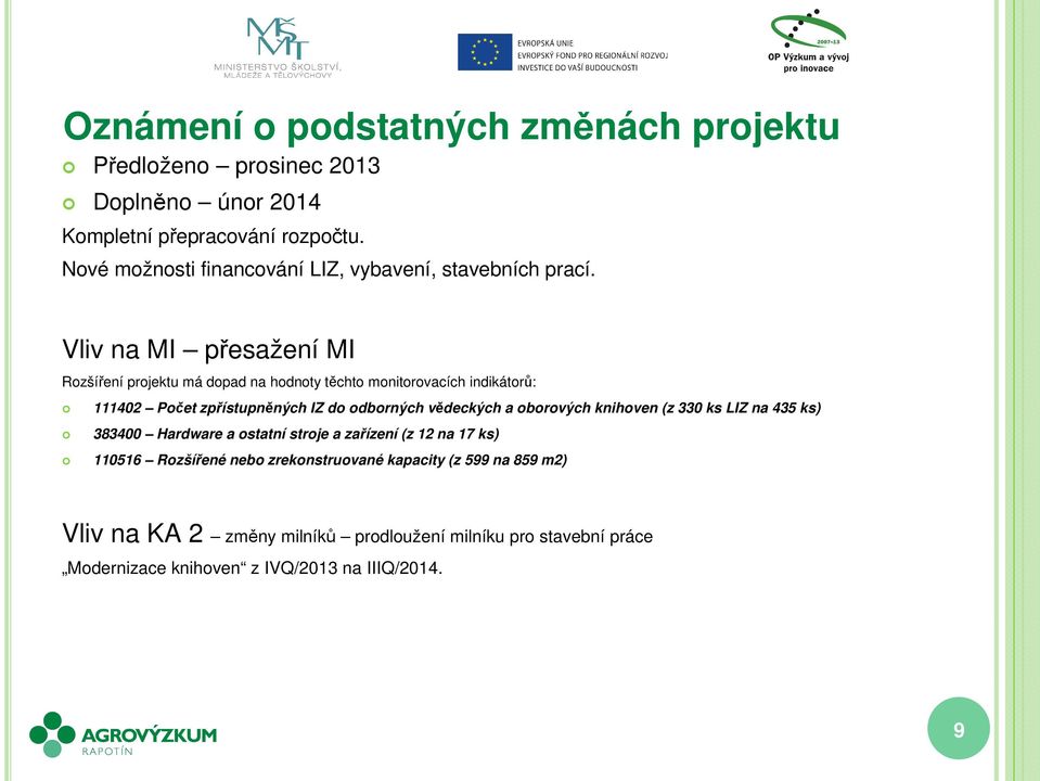 Vliv na MI přesažení MI Rozšíření projektu má dopad na hodnoty těchto monitorovacích indikátorů: 111402 Počet zpřístupněných IZ do odborných vědeckých a