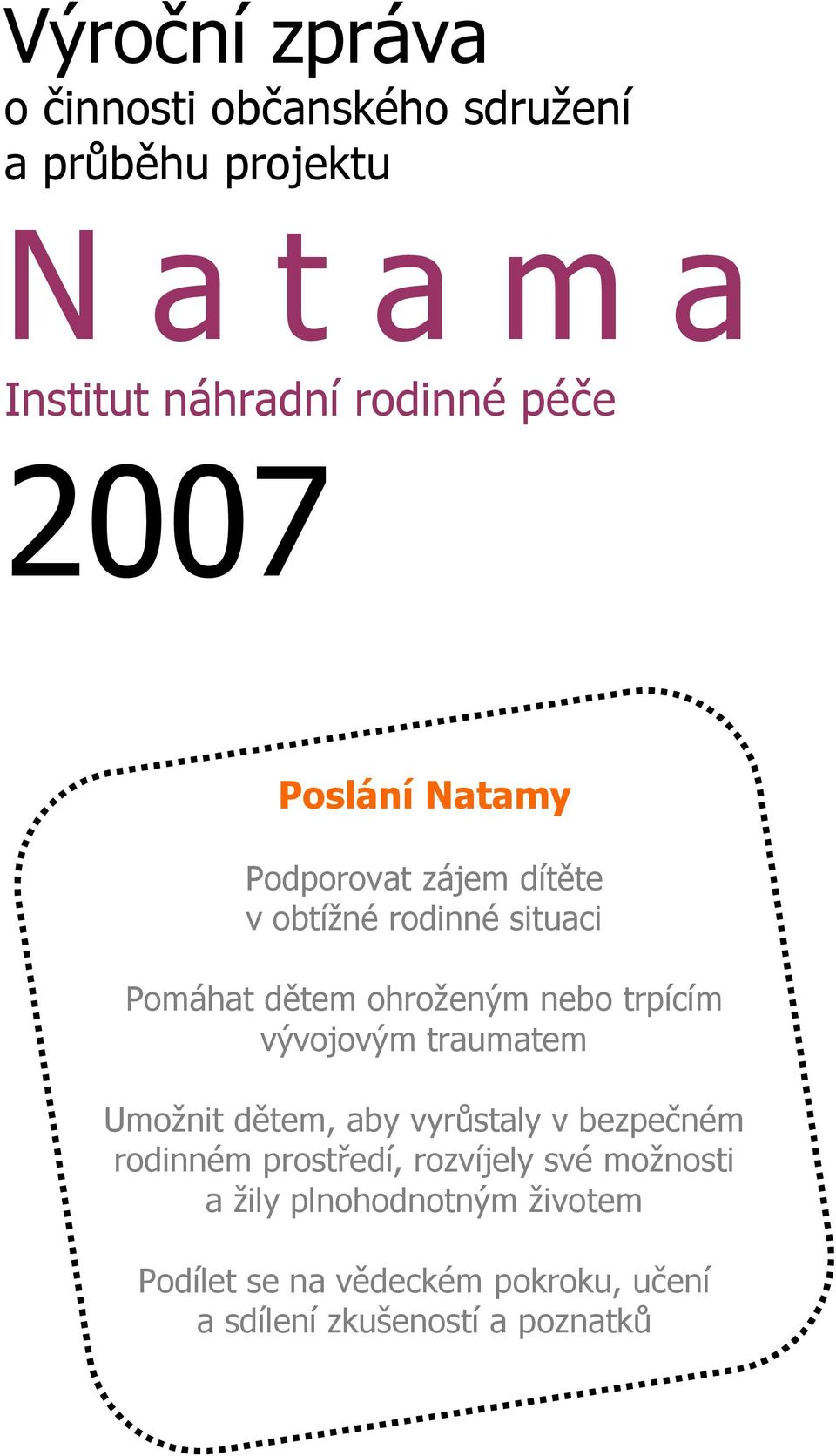 trpícím vývojovým traumatem Umožnit dětem, aby vyrůstaly v bezpečném rodinném prostředí, rozvíjely své