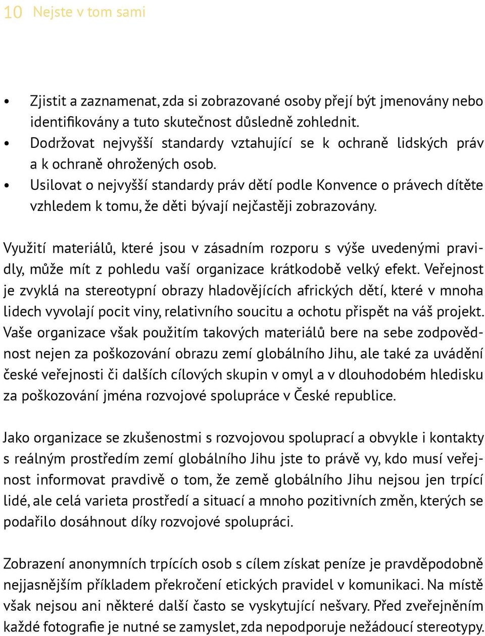 Usilovat o nejvyšší standardy práv dětí podle Konvence o právech dítěte vzhledem k tomu, že děti bývají nejčastěji zobrazovány.