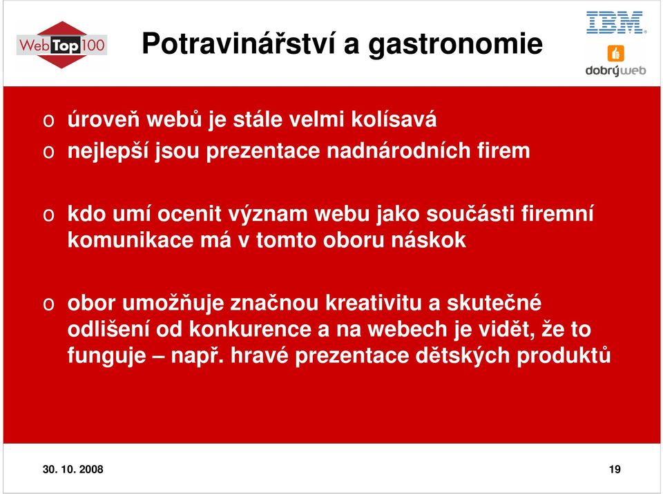 komunikace má v tomto oboru náskok o obor umožňuje značnou kreativitu a skutečné odlišení