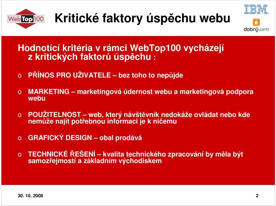 POUŽITELNOST web, který návštěvník nedokáže ovládat nebo kde nemůže najít potřebnou informaci je k ničemu GRAFICKÝ