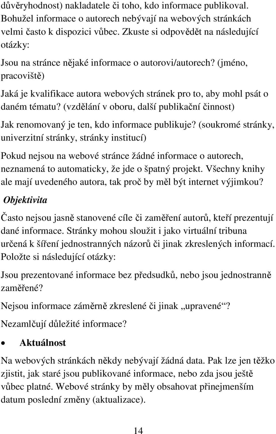 (vzdělání v oboru, další publikační činnost) Jak renomovaný je ten, kdo informace publikuje?